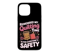 My Quilting Time Is for Everyone's Safety Case for iPhone 13 Pro Max