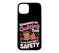 My Quilting Time Is for Everyone's Safety Case for iPhone 15 Plus