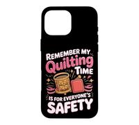 My Quilting Time Is for Everyone's Safety Case for iPhone 16 Pro Max