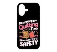 My Quilting Time Is for Everyone's Safety Case for iPhone 17