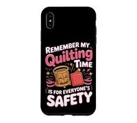 My Quilting Time Is for Everyone's Safety Case for iPhone XS Max
