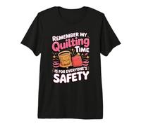 My Quilting Time is for Everyone's Safety Premium T-Shirt