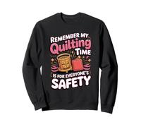 My Quilting Time Is for Everyone's Safety Sweatshirt