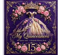 My Quinceanera: Mis Quince Años - A Keepsake Memory Book & Birthday Planner - Mind Map, Then vs Now, Guest Messages, Padrinos & Court