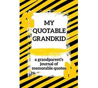 My Quotable Grandkid a Grandparent's of Memorable Quotes: A Parents' Journal of Unforgettable Quotes