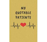 My Quotable Patients: Funny Things That Patients say. Perfect Gift idea for Doctor, Medical Assistant, Nurses.