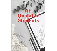 My Quotable Students: Quotable Journal for Teachers to markdown Awesome, Indelible, Insane, Laughable memories from students