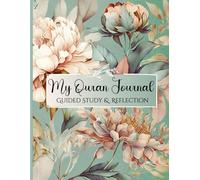 My Quran Journal: Guided Study & Reflection- Embark on a Spiritual Voyage with Our Muslim Workbook to Reflect on Quranic Verses (Floral Cover).