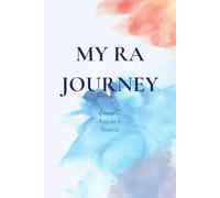 My RA Journey: A Guided Journal to Help You Track, Understand, and Live Well with Rheumatoid Arthritis