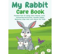 My Rabbit Care Book For Kids: All In One Daily Care Check Lists, Colouring Activities, Memory Journal, Daily Diary, Medication Chart And Lots More. 8x10 in