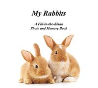 My Rabbits - A Fill-in-the-Blank Photo and Memory Book: Fill in, Glue and Design! / Big Size 8,5"x11" / Photo Album for Your Pets!