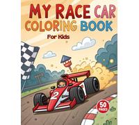 My Race Car Coloring Book for Kids: 50 Activity Pages Of Sports Cars, Race Tracks, Speed Cars To Color With Simple Outlines for Boys Ages 4-8 Who Loves superhero Race Cars
