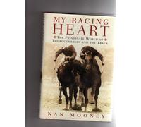 My Racing Heart: The Passionate World of Thoroughbreds and the Track