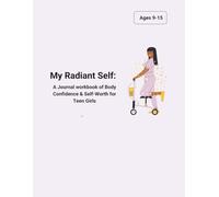 My Radiant Self:: A Journal workbook of Body Confidence & Self-Worth for Teen Girls