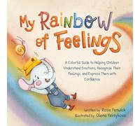 My Rainbow of Feelings: A Colorful Guide to Helping Children Understand Emotions, Recognize Their Feelings, and Express Them with Confidence