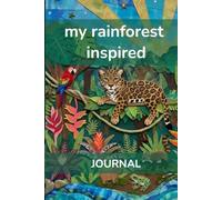 My Rainforest Inspired Journal: A themed writing and activity book designed to foster daily, reflective and creative journaling. 6"x9". Ages 7+.