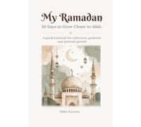 My ramadan: 30 Days to Grow Closer to Allah: A Guided Journal for Reflection, Gratitude, and Spiritual Growth