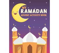 My Ramadan Advent Activity Book: Activity Book and Journal for Kids During Ramadan with Coloring Pages and Fun Educational Games for Toddler 5-8 Year Olds Boys and Girls, Great Ramadan Gift.