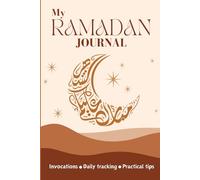 My Ramadan Journal: A Complete Guide to Planning and Organizing, with Daily Activities for Reflection, Gratitude, Meditation, and Recipes