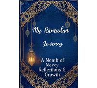 My Ramadan Journey A Month of Mercy Reflections & Growth: A Full Premium Color 30-Day Spiritual Journal with Daily Salah & Quran Trackers, Suhoor & ... and Self-Evaluation for the Modern Muslimah