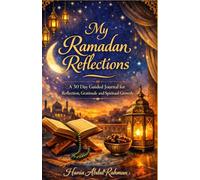 My Ramadan Reflections: A 30 Day Guided Journal for Reflection, Gratitude, and Spiritual Growth