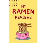 My Ramen Reviews: Food Tasting Journal For Ramen Noodle Fans