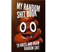 My Random Shit Book To Write And Draw Random Shit - 100 lined pages: Perfect book for random crazy shit, drawings, sketches, doodles, writings, journal, notebook, schemes, plans, and ideas,