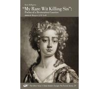 "My Rare Wit Killing Sin" - Poems of a Restoration Courtier: Volume 27 (The Other Voice in Early Modern Europe: The Toronto Series)