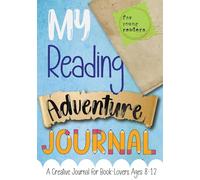 My Reading Adventure Journal: A Creative Journal for Book-Lovers Ages 8-12