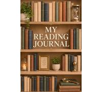 My Reading Journal: A Book Log for Reviews, Favorite Quotes, Book Lists, Reading Goals, and Literary Memories