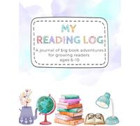 My Reading Log: A journal of big book adventures for growing readers ages 6-10