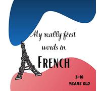 My really first words in French 3-10 years old: [Format carré 21x21cm|30 pages][Livre Langue] Book for children to learn the French language. Discover ... in the language, share a moment of learn
