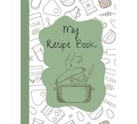 My Recipe Book: A blank recipe book ready to be filled with your many recipes.