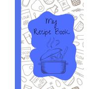 My Recipe Book: A blank recipe book ready to be filled with your many recipes.