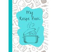 My Recipe Book: A blank recipe book ready to be filled with your many recipes.