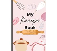 My Recipe Book: A Cute & Practical Cookbook Journal for Family Recipes and Baking