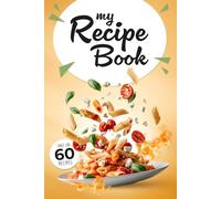 My Recipe Book - Blank Cookbook to Write in | 60 Recipe Pages for Home Cooking, Family Meals & Kitchen Organization: A Beautiful Cooking Journal with ... Layout to Preserve Your Favorite Recipes