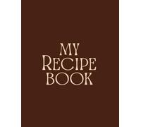 My Recipe Book: Blank Cookbook to Write Your Own Recipes | Family Recipe Journal with Ingredients & Directions | 120 Pages, 8.5×11