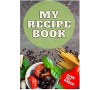 My Recipe Book: Blank Recipe A Book to Write Your Own Recipes in. Food Cookbook Design Journal. Organizer To Collect Your Special Recipes And Recipes That Were Handed Down To You.