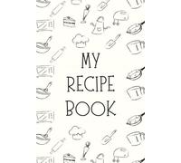 My Recipe Book: blank recipe book 100 blank pages to write in your personal recipes for all events.