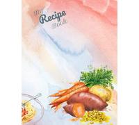 My Recipe Book: Blank Recipe Book to Write In: Collect the Recipes You Love in Your Own Custom Cookbook 120 Pages