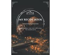 my recipe book: Notebook for 250 recipes to complete -2 pages per recipe - my recipe book - blank cookbook / cook notebook - recipe journal - write ... - gift idea for those who love to cook
