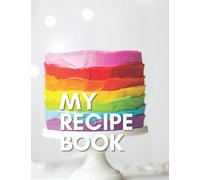 My Recipe Book: Write in 100 of Your Favorite Recipes [Large Paperback 8.5" x 11"] - Rainbow