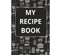 My Recipe Boook: Blank Recipe Notebook | Collect & Record your Favorite Family Recipes | Create your Own Custom Cookbook |100 pages 7x10