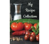 My Recipe Collection: A Beautiful Blank Cookbook to Write, Rate, and Organize Your Favorite Recipes