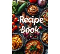 My Recipe Journal: A Guided Notebook to Record, Organize, and Perfect Your Favorite Recipes