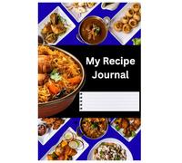 My Recipe Journal: Blank Cookbook to Write Your Own Recipes | Cooking Notebook with Ingredients, Directions, Notes & Rating | Perfect Gift for Food Lovers & Home Chefs