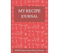 My Recipe Journal: Blank Do It Yourself Recipe Notebook to Create a Personalized Cookbook, Organize Family Favorites & Pass Them Down for Generations ... |100 pages | 7 x 10 in (17.78 x 25.40 cm)