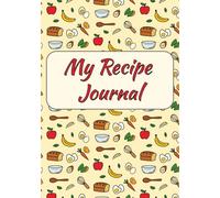 My Recipe Journal: Blank Notebook to Write In Your Favorite Recipes and Create a Custom Cookbook