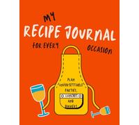My Recipe Journal for Every Occasion: Plan Unforgettable Parties, Lunches and Dinners (Books for every special occasion, light and playful, full of humor and ready to bring a smile at any moment.)
